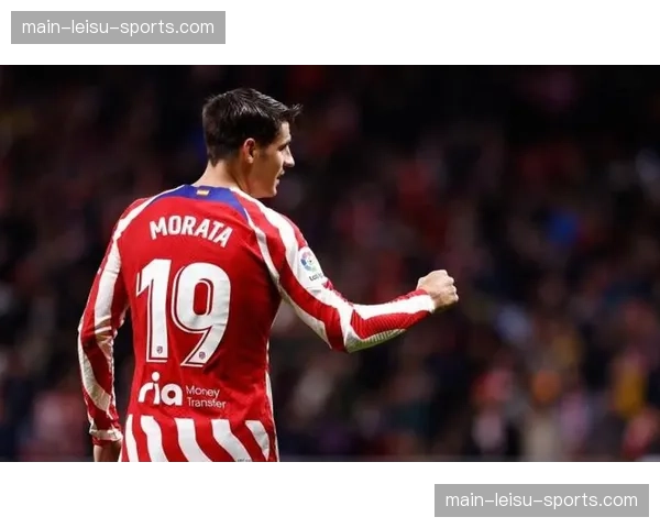 马竞确认前锋莫拉塔腿筋受伤,将缺阵约四周 马竞确认前锋莫拉塔腿筋受伤,将缺阵约四周